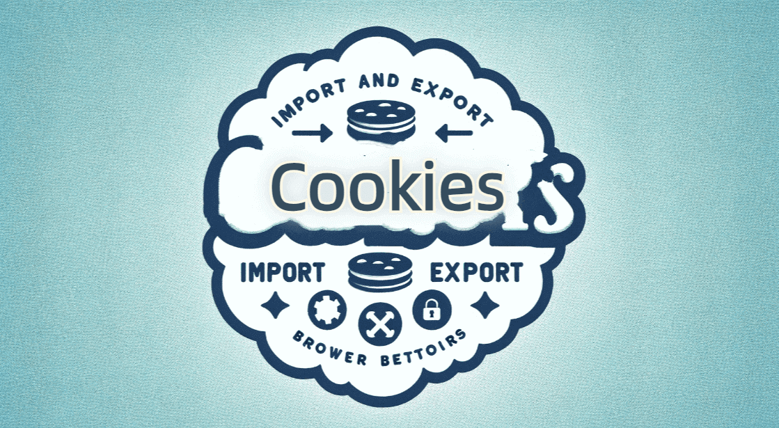 Why Do You Need Cookie Import and Export