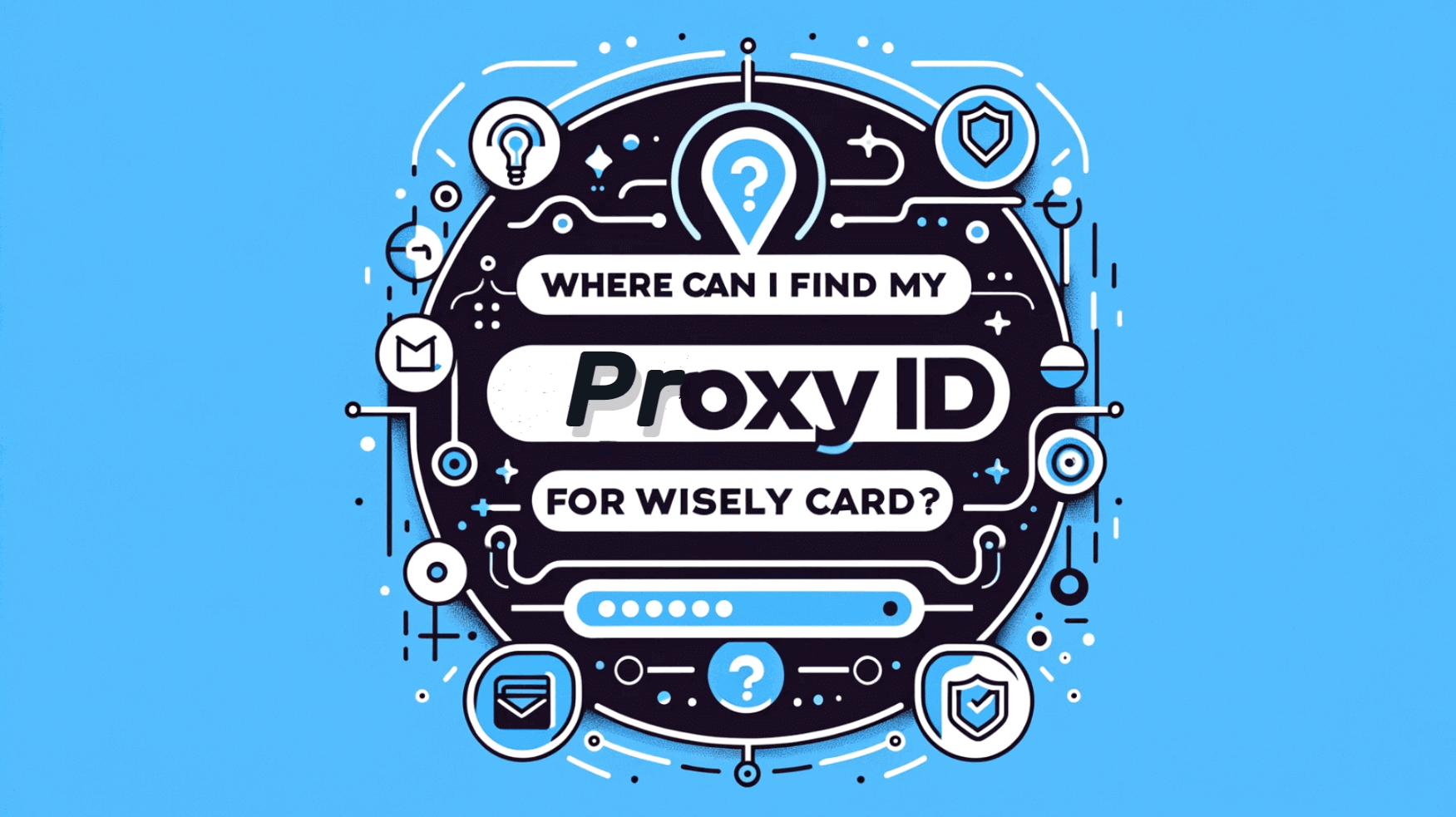 Where Can I Find My Proxy Id For Wisely Card