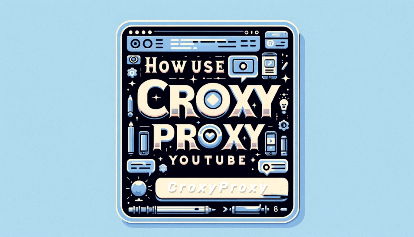 How to Use CroxyProxy YouTube