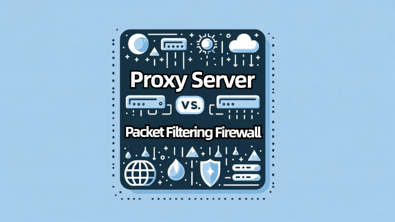 How Does A Proxy Server Differ From A Packet Filtering Firewall