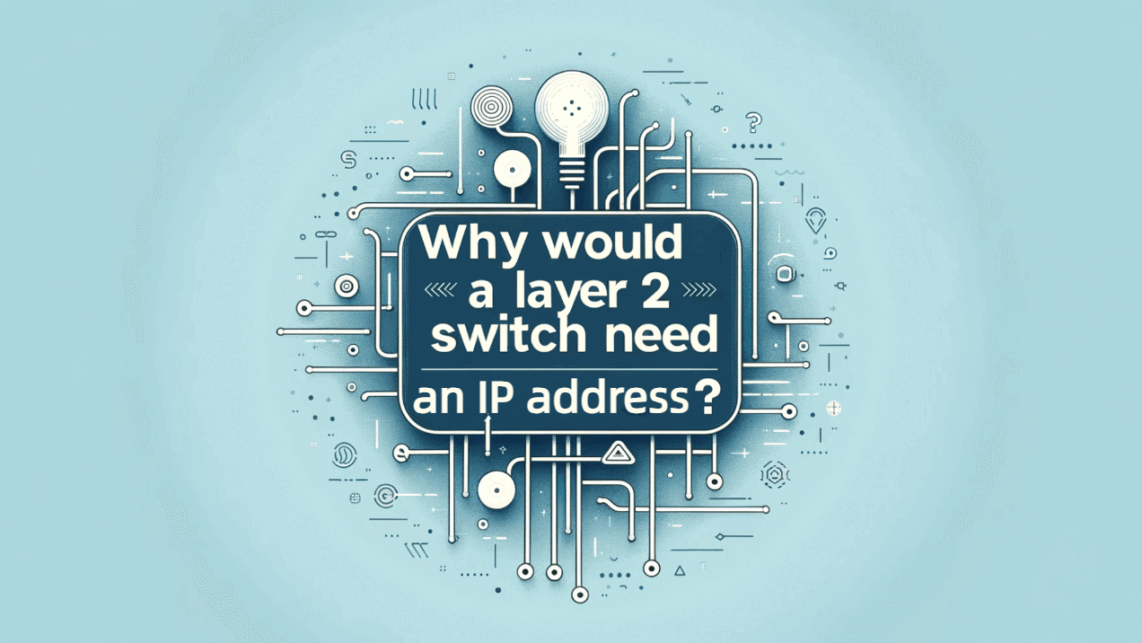 Why would a Layer 2 switch need an IP address