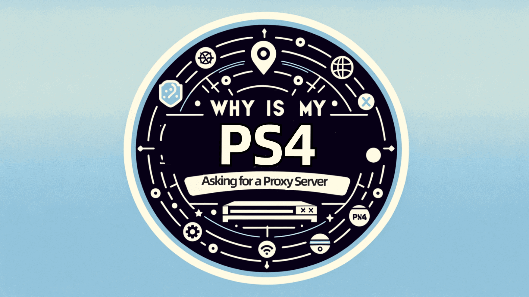 Why is My PS4 Asking for a Proxy Server