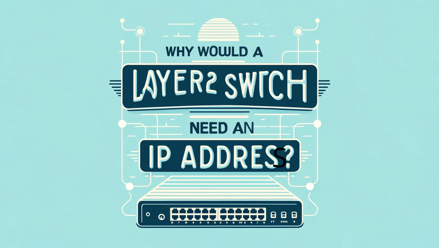 Why Does a Switch Need an IP Address