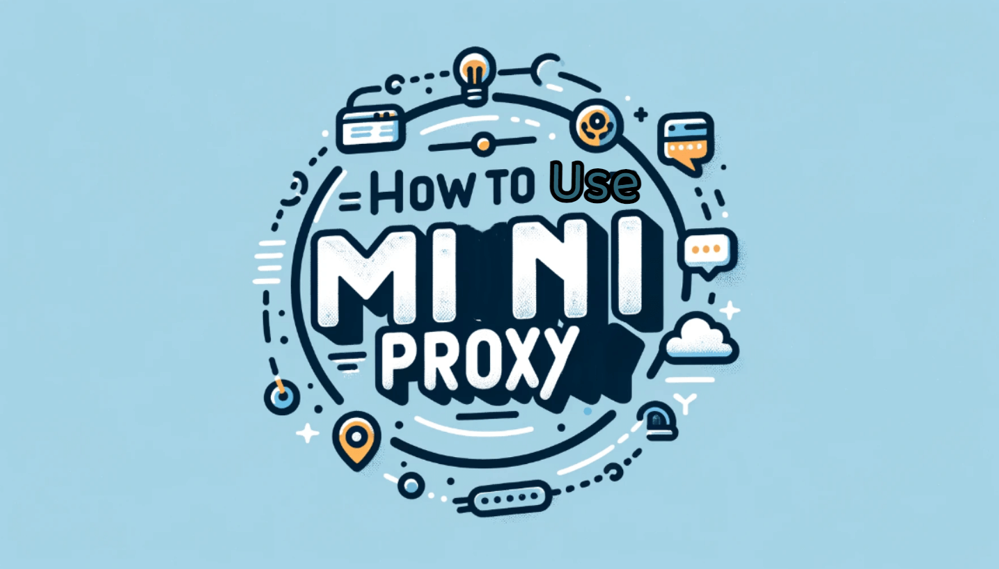 How To Use Mini Proxy