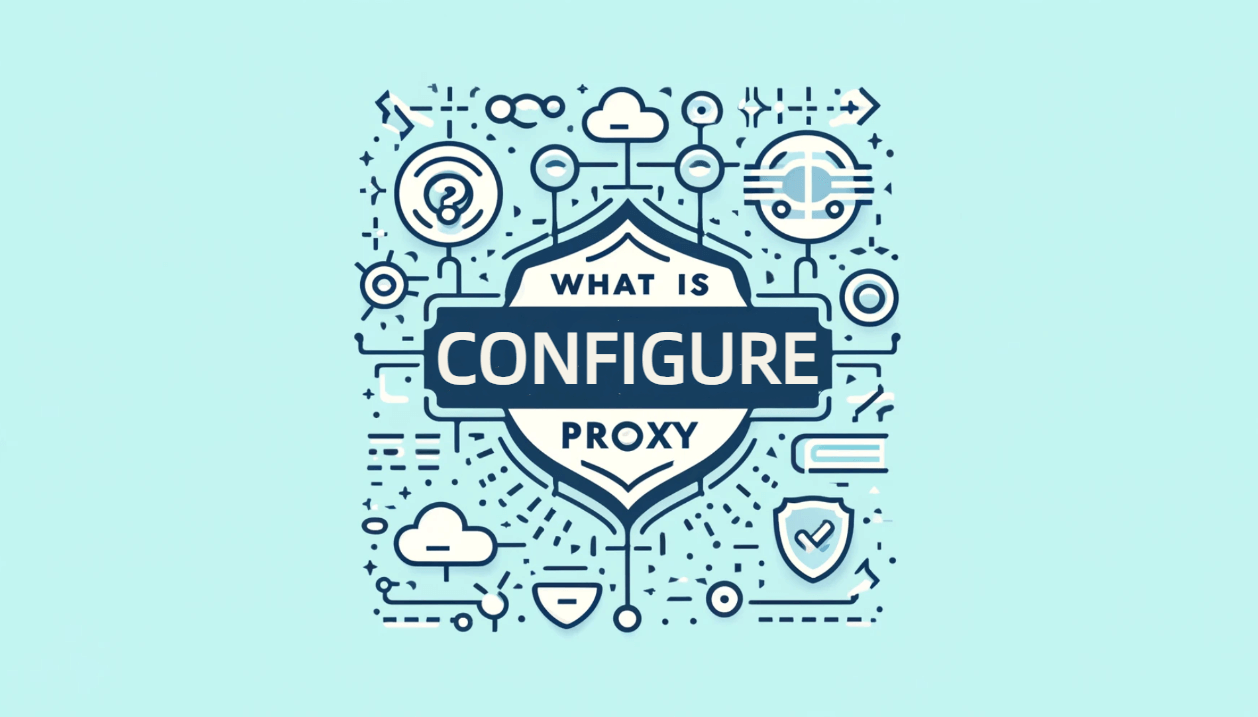 What Is Configure Proxy